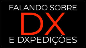 Falando sobre DX e DXpedições: a emoção de explorar as ondas do rádio